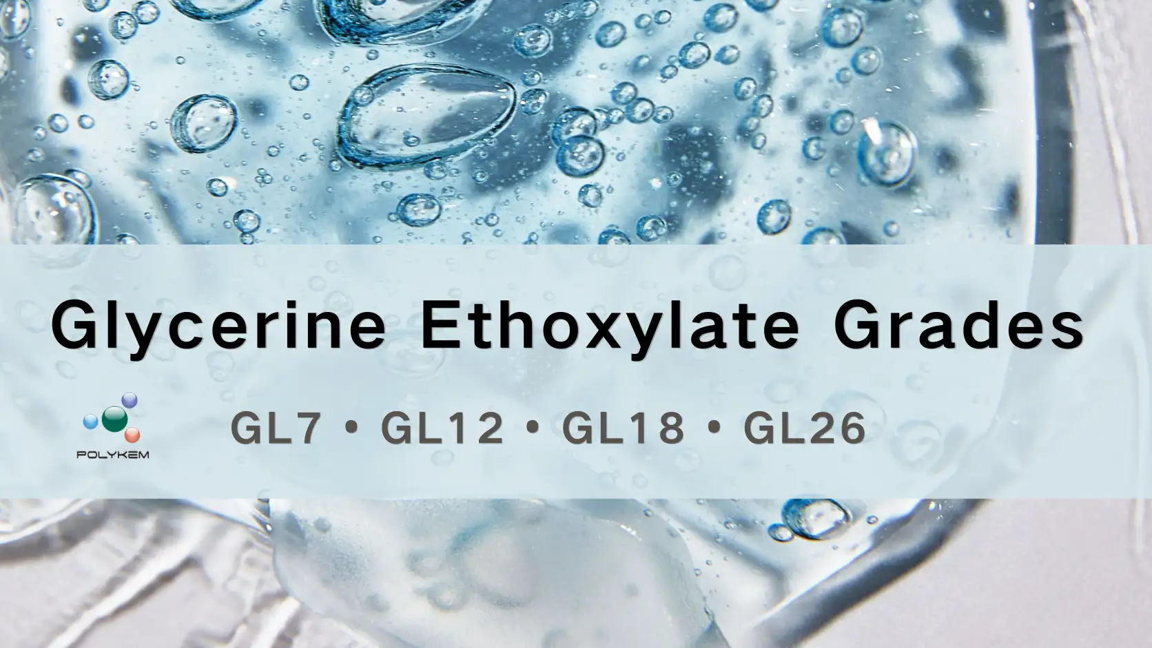 Glycerine Ethoxylate Grades Explained: Selecting GL7, GL12, GL18 and GL26 for Different Applications
